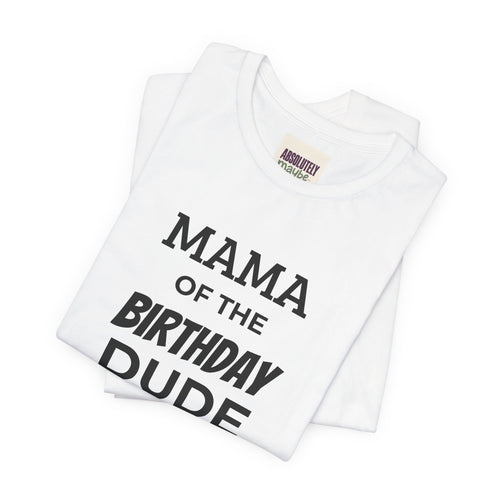 "Mama" of the Birthday Dude T-Shirt - Personalize