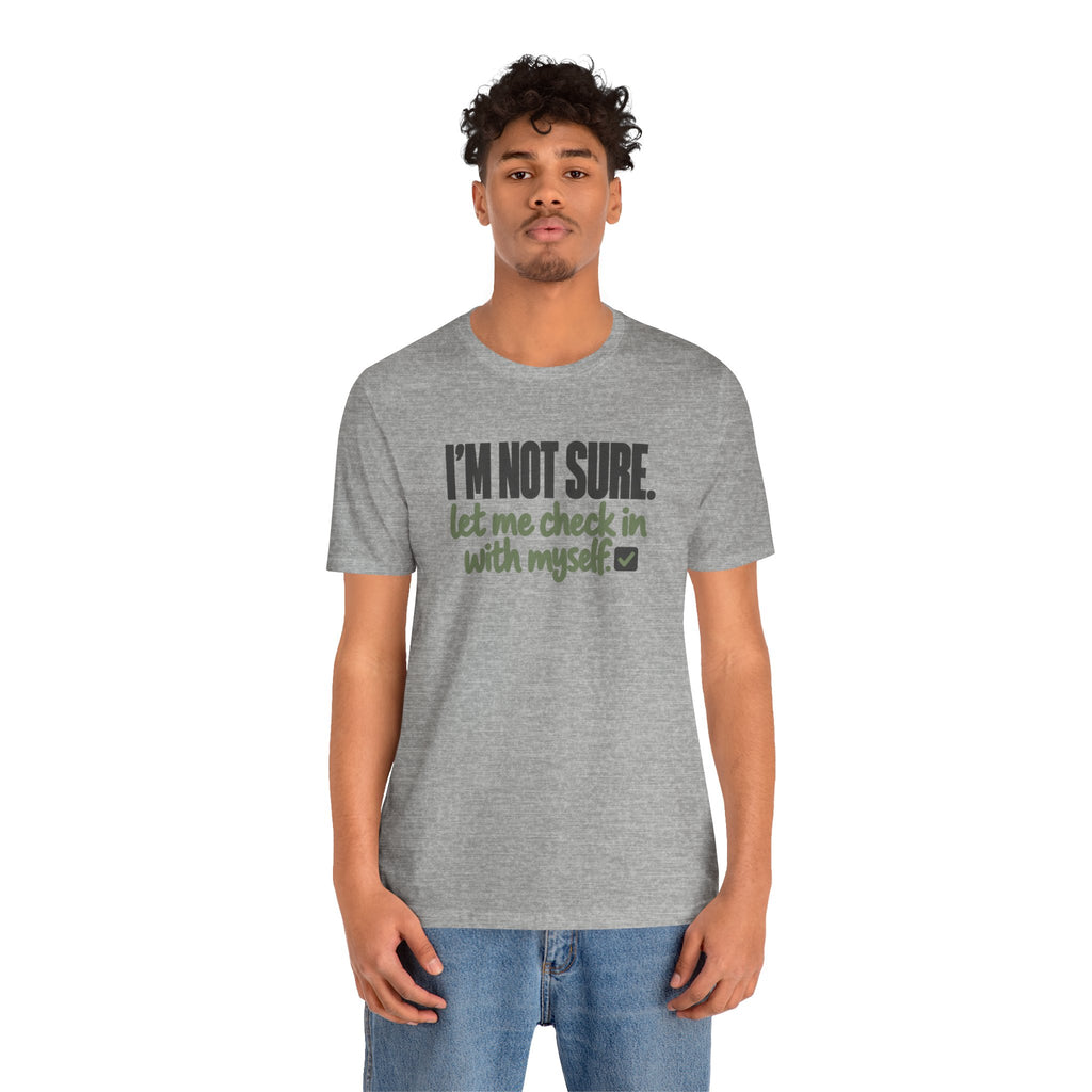 "I'm Not Sure Let Me Check In With Myself" Graphic Tee