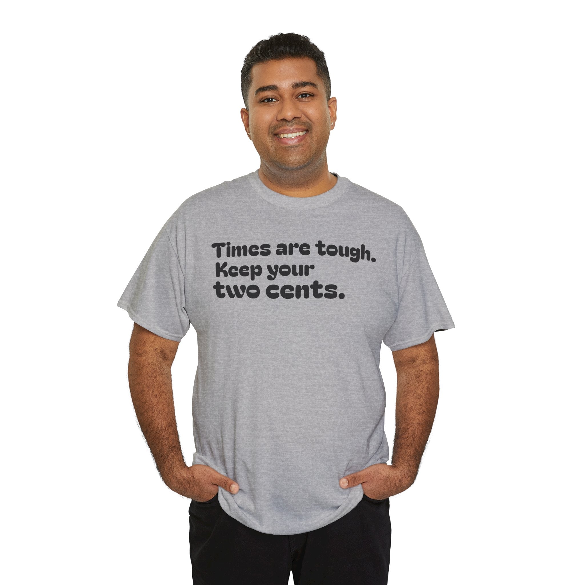 "Times are tough. Keep your two cents." Funny Minimalist Quote Tee