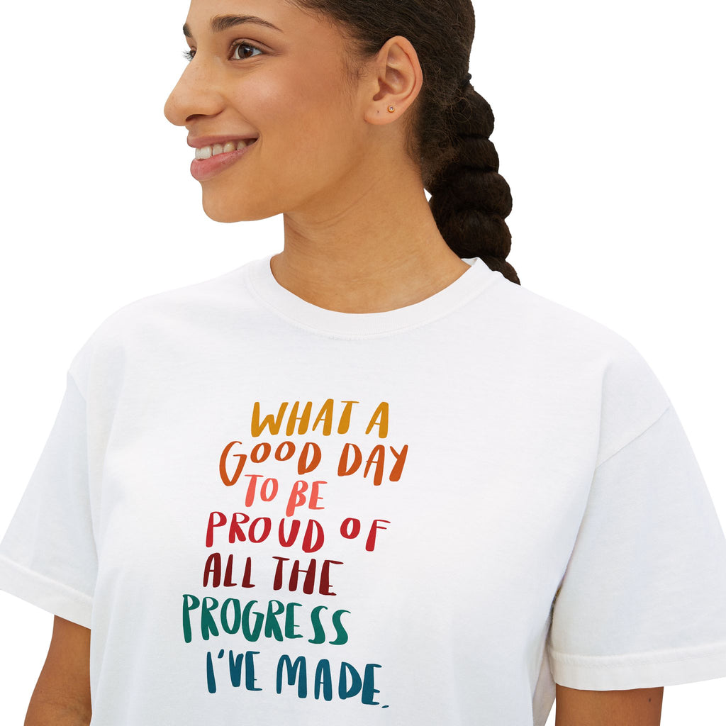 "What a Good Day to Be Proud of All the Progress I’ve Made" - Boxy Tee