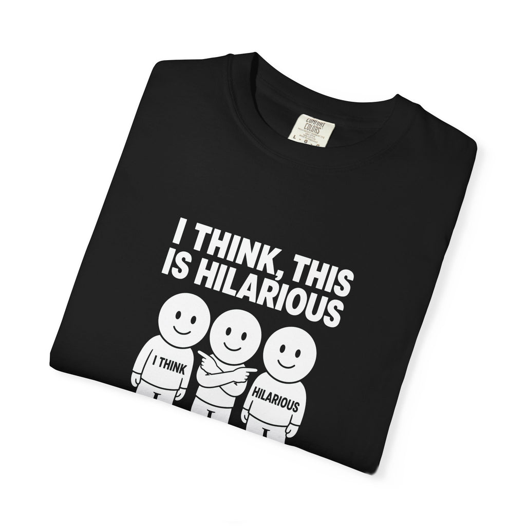 "I Think This Is Hilarious" Funny Stick Figure Tee