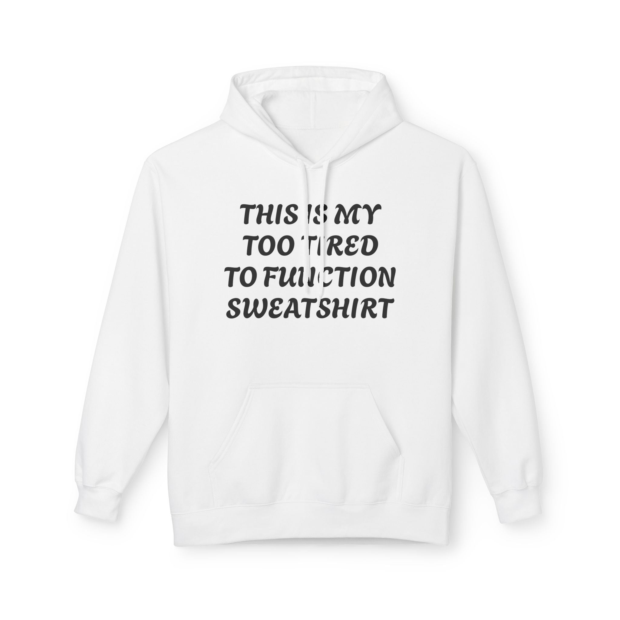 Too Tired to Function Hoodie Sweatshirt