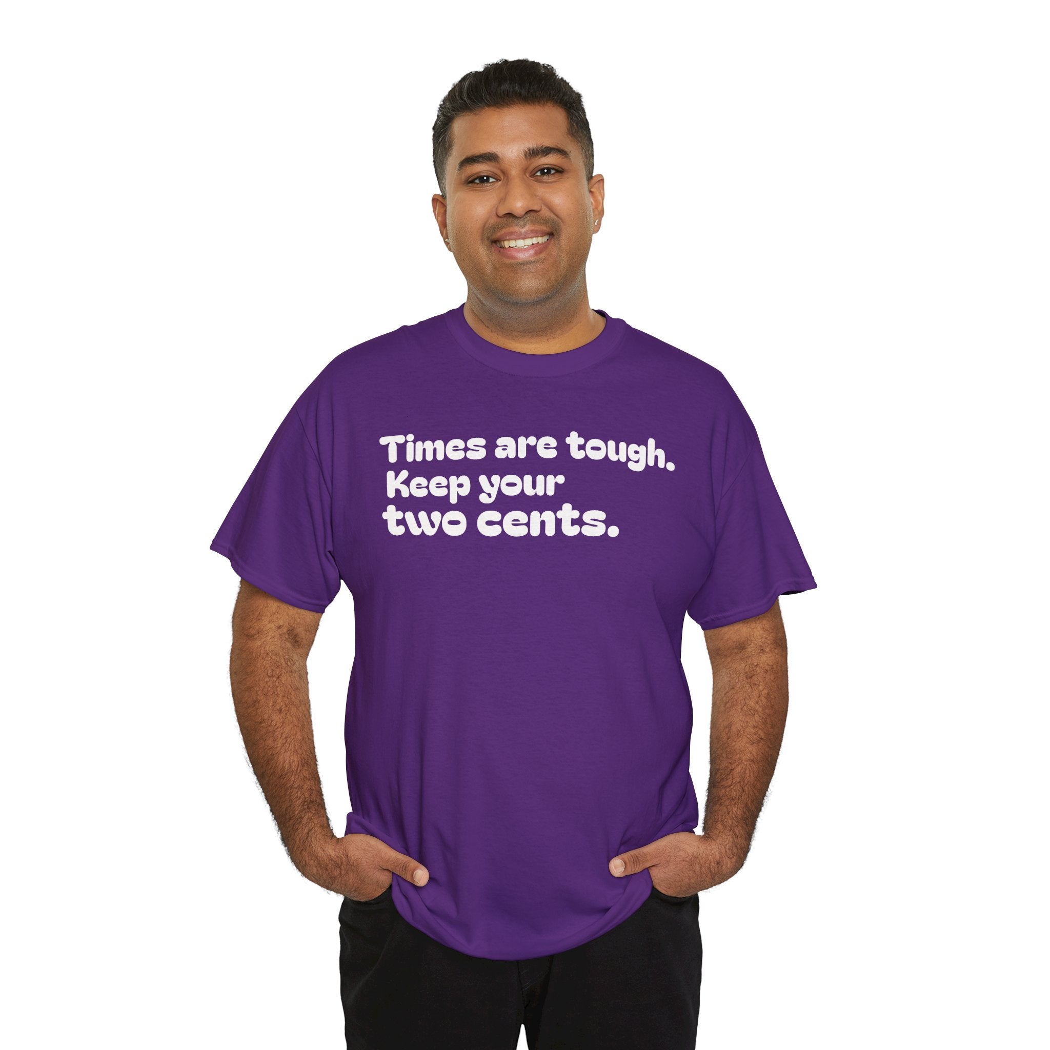 "Times are tough. Keep your two cents." Funny Minimalist Quote Tee