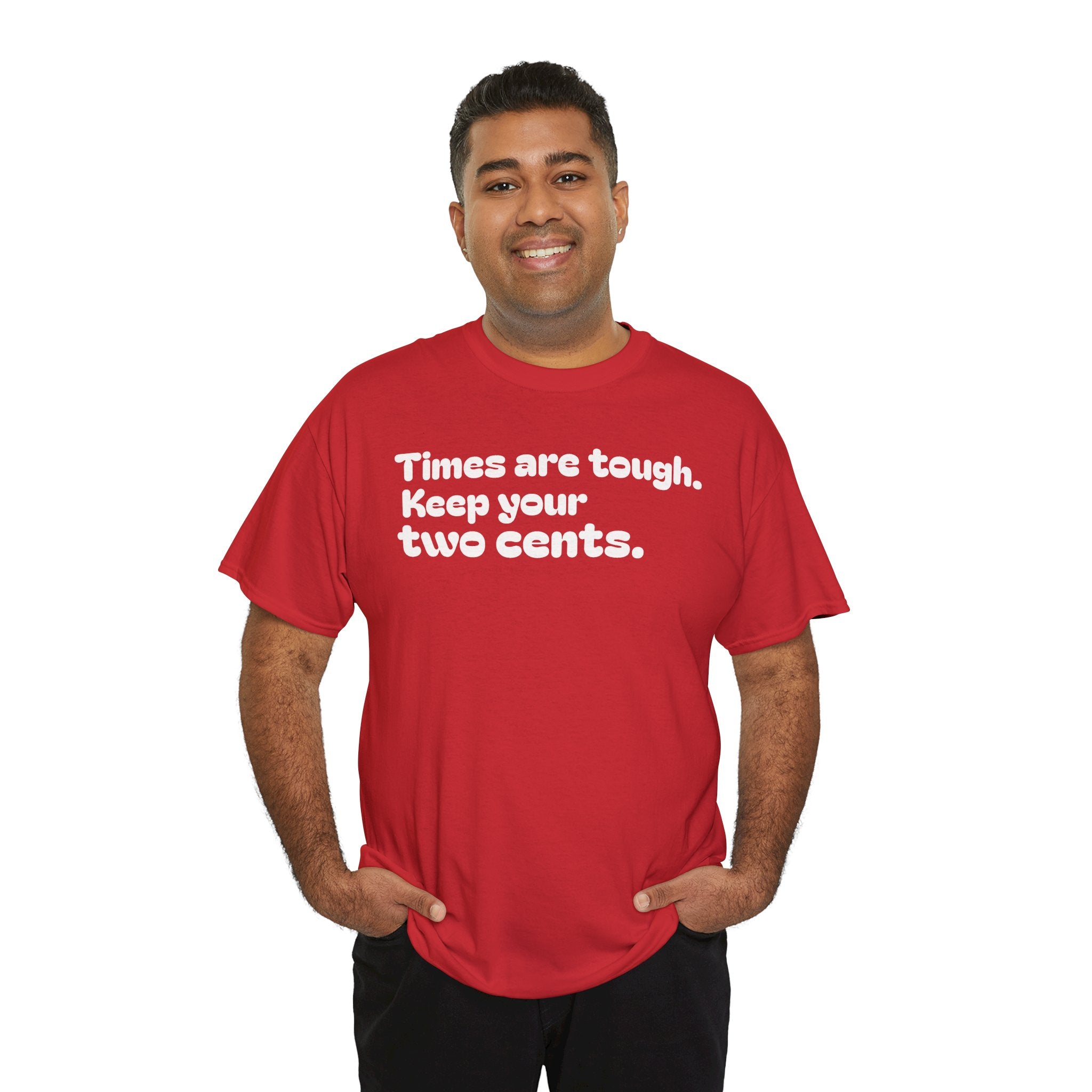 "Times are tough. Keep your two cents." Funny Minimalist Quote Tee