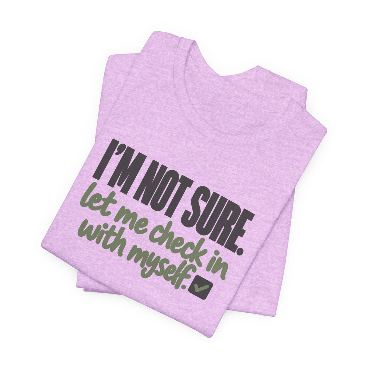 "I'm Not Sure Let Me Check In With Myself" Graphic Tee