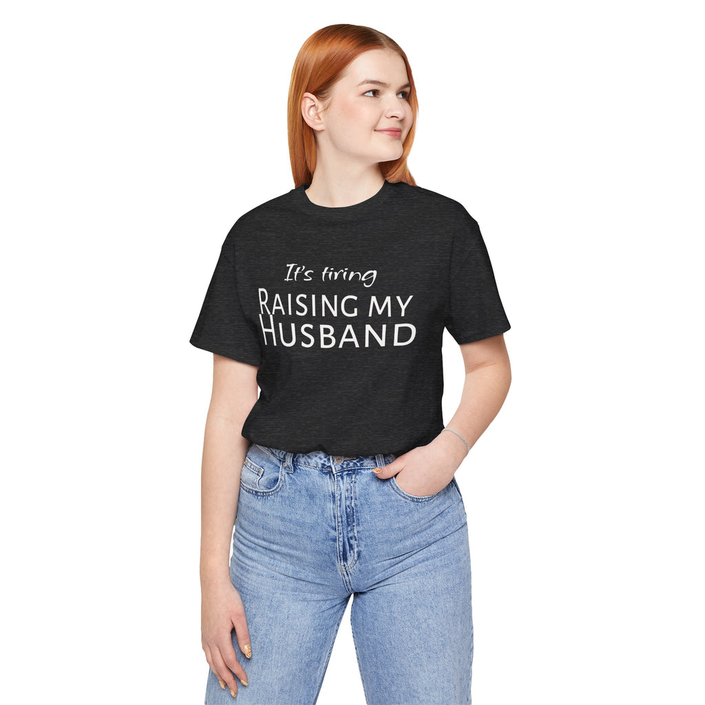It's Tiring Raising My Husband T-Shirt