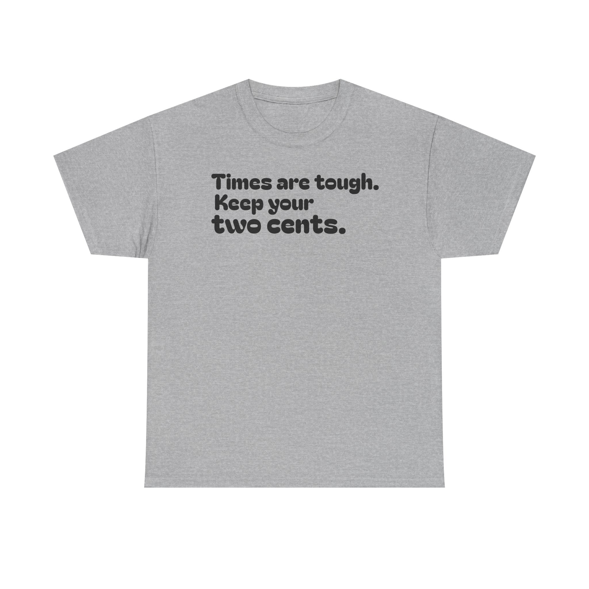 "Times are tough. Keep your two cents." Funny Minimalist Quote Tee