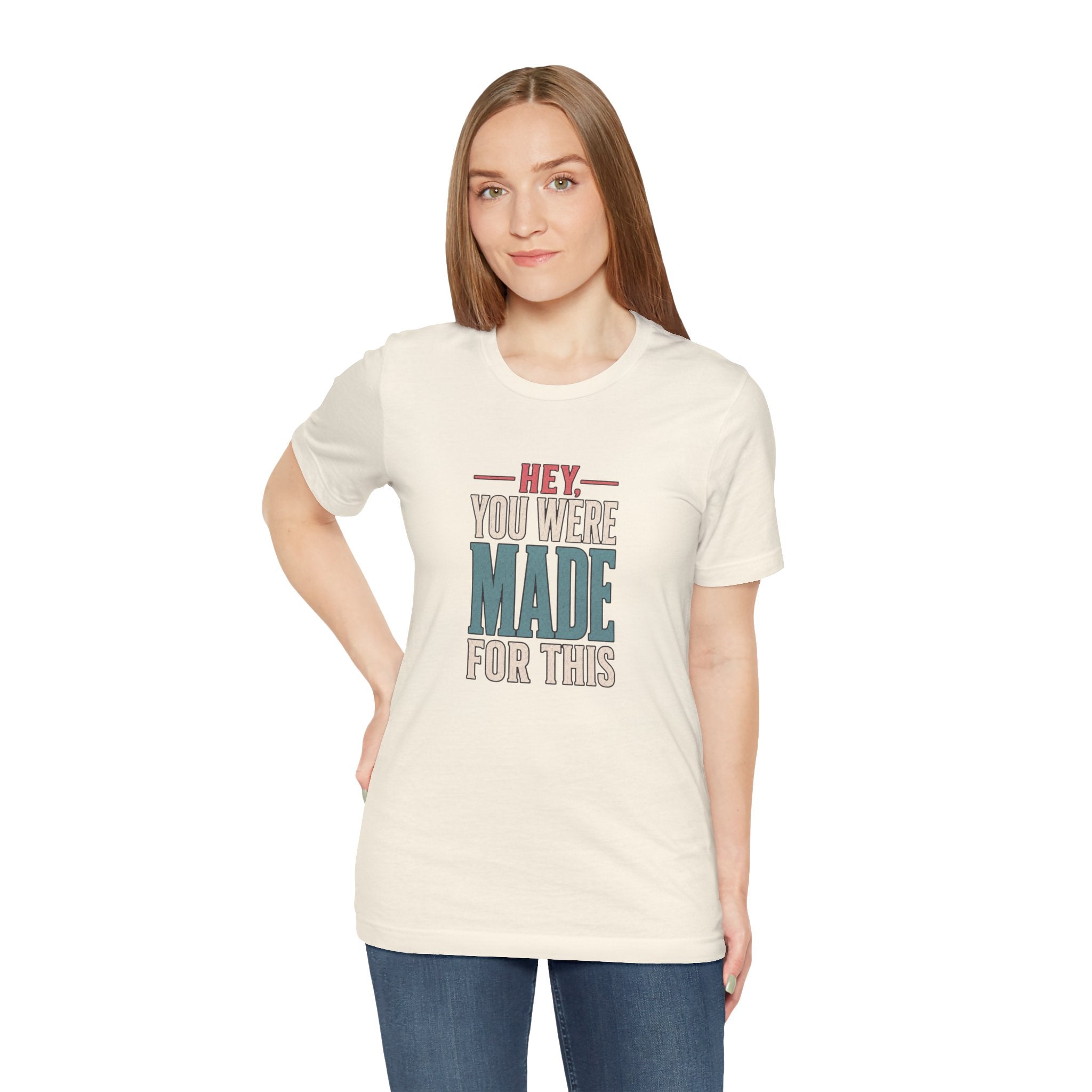 Hey You Were Made For This Tee