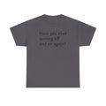 Tech Support - "Have You Tried Turning Off and On Again?" Tee