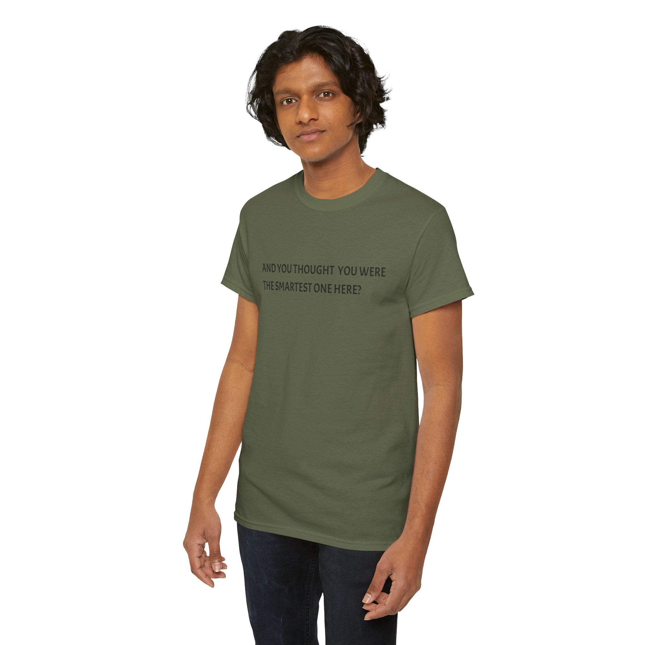 "And You Thought You Were the Smartest One Here?" Tee