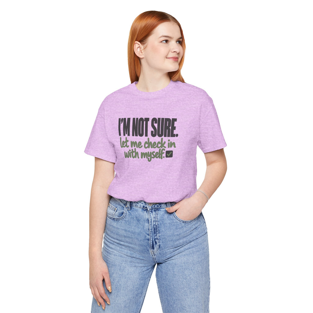 "I'm Not Sure Let Me Check In With Myself" Graphic Tee