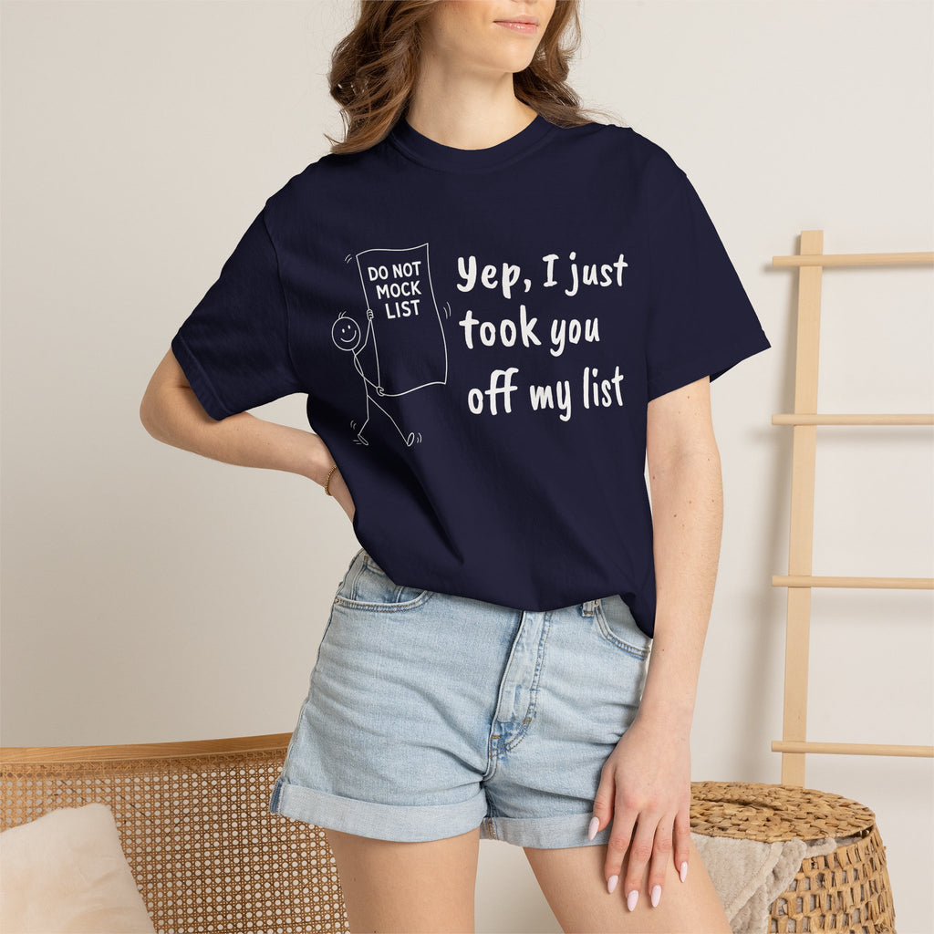 Yep, I Just Took You Off My List - Sarcastic Graphic Tee