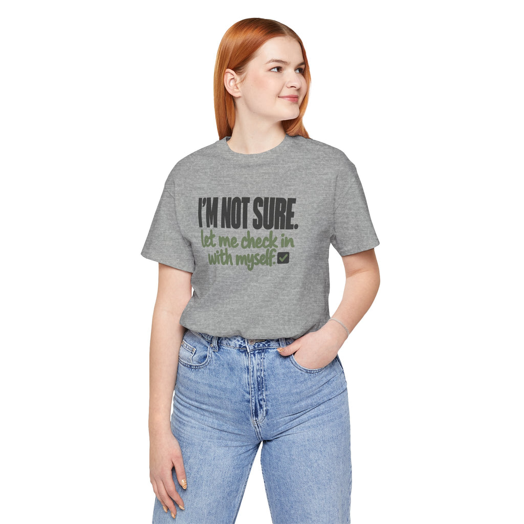 "I'm Not Sure Let Me Check In With Myself" Graphic Tee