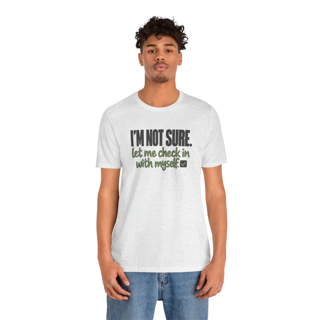 "I'm Not Sure Let Me Check In With Myself" Graphic Tee