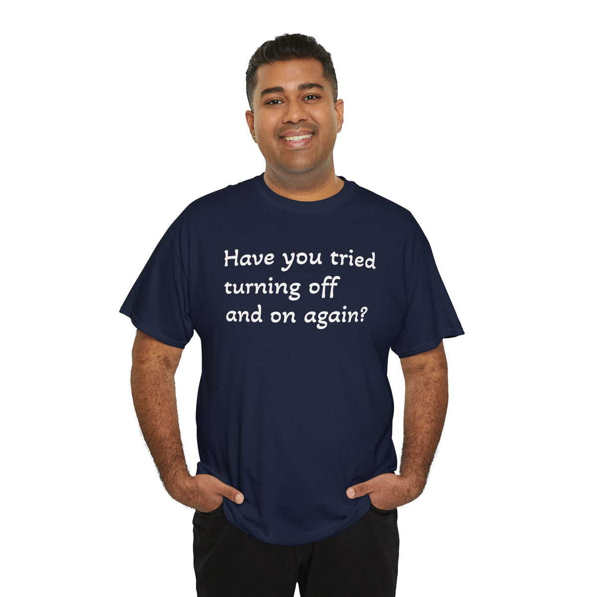 Tech Support - "Have You Tried Turning Off and On Again?" Tee