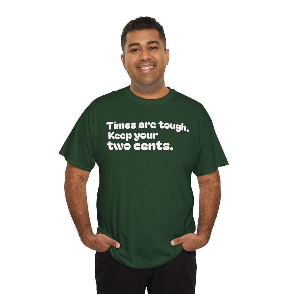 "Times are tough. Keep your two cents." Funny Minimalist Quote Tee