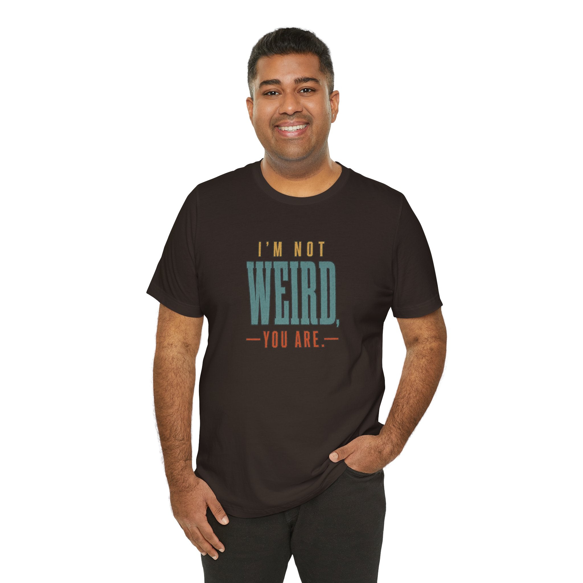 I'm Not Weird, You Are Tee