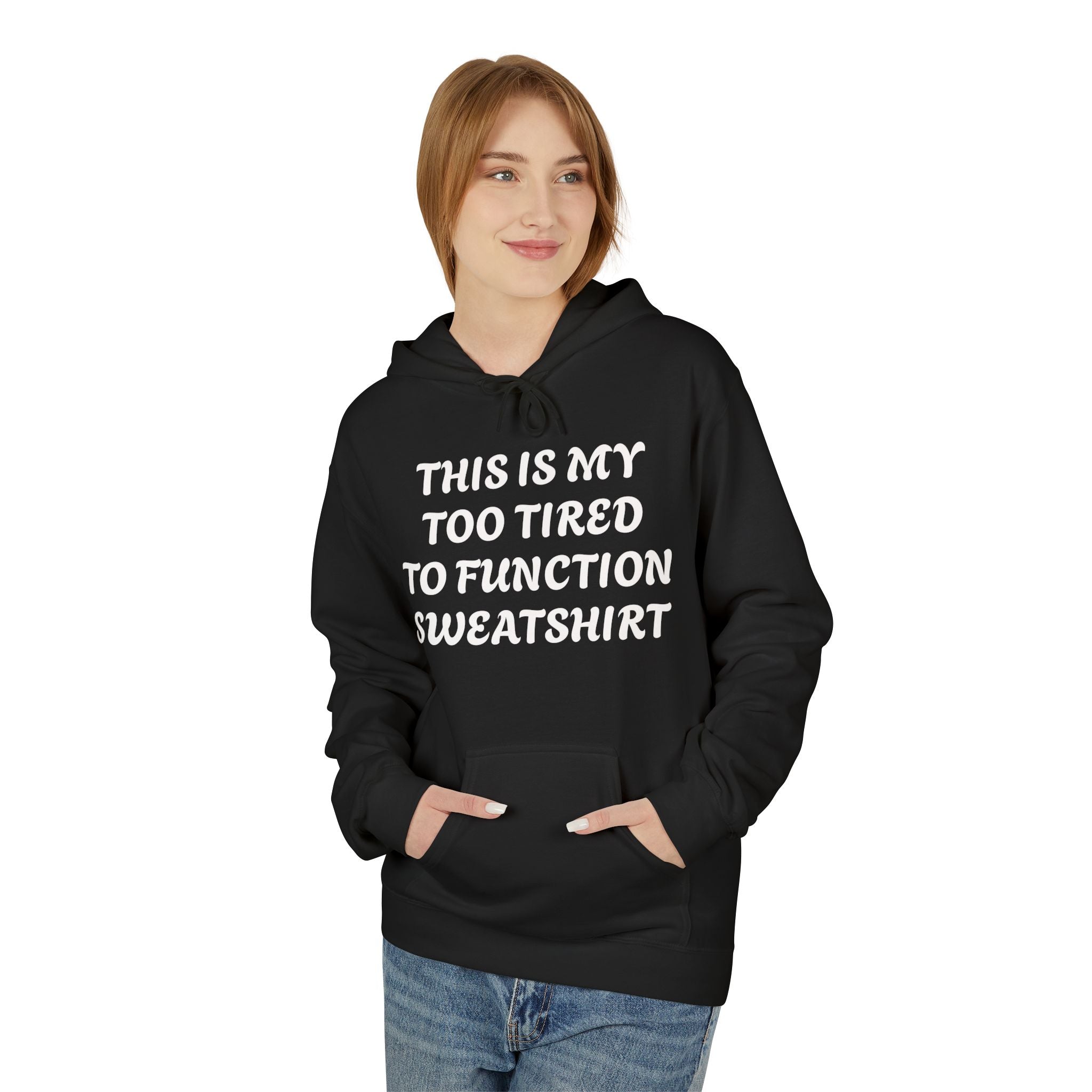 Too Tired to Function Hoodie Sweatshirt