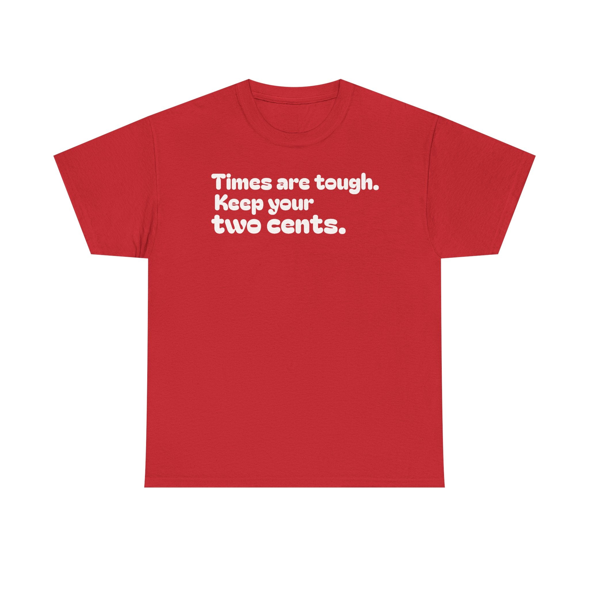 "Times are tough. Keep your two cents." Funny Minimalist Quote Tee