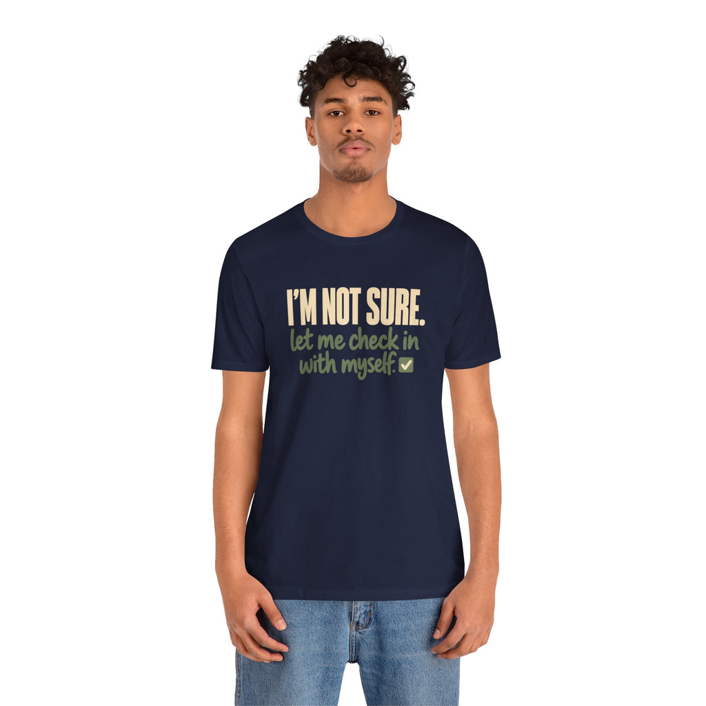 "I'm Not Sure Let Me Check In With Myself" Graphic Tee