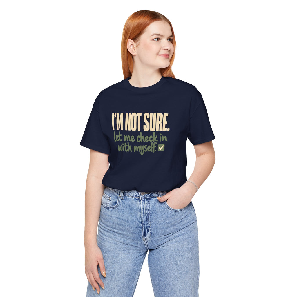 "I'm Not Sure Let Me Check In With Myself" Graphic Tee