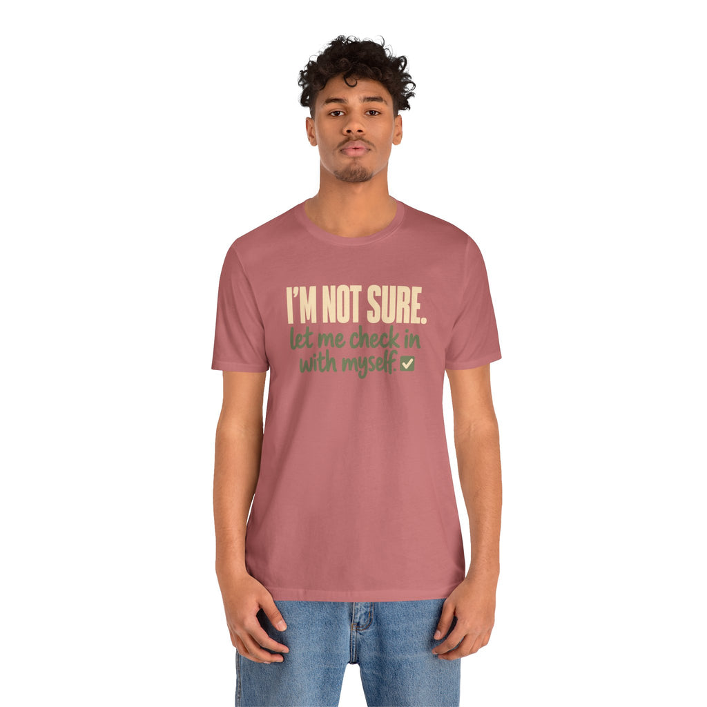 "I'm Not Sure Let Me Check In With Myself" Graphic Tee