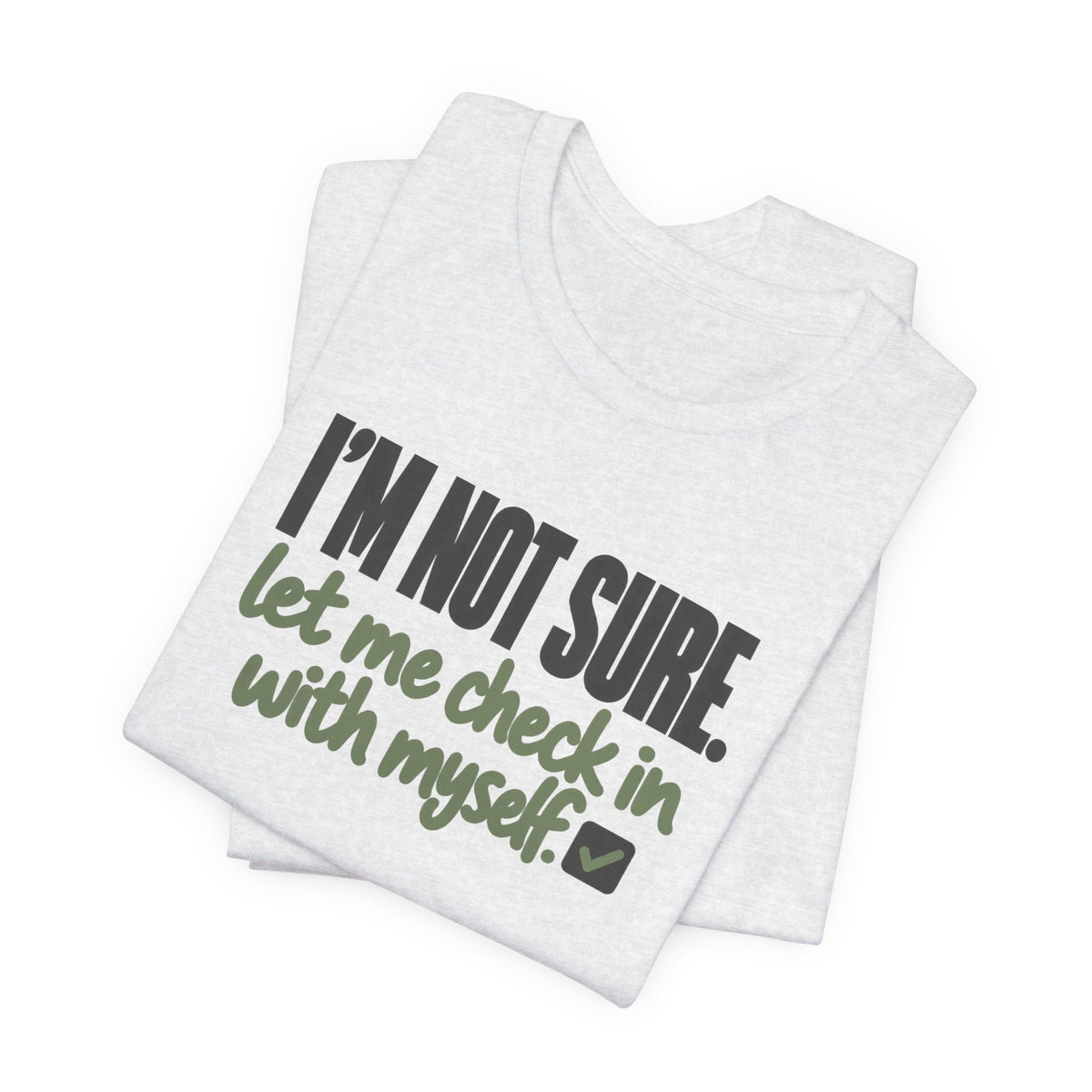 "I'm Not Sure Let Me Check In With Myself" Graphic Tee