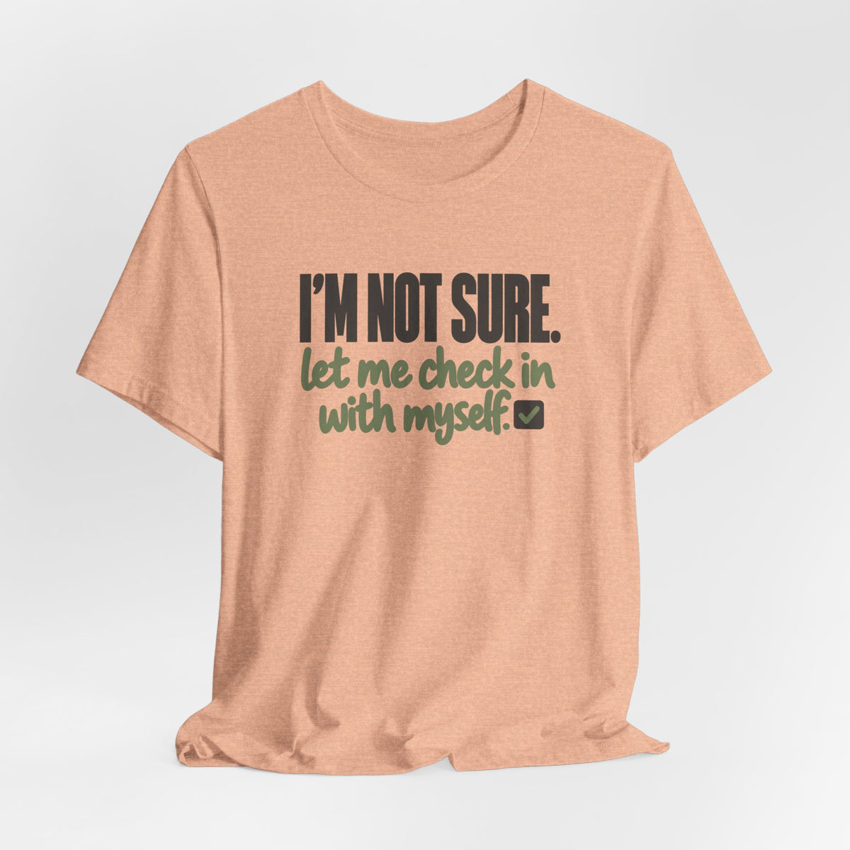 "I'm Not Sure Let Me Check In With Myself" Graphic Tee