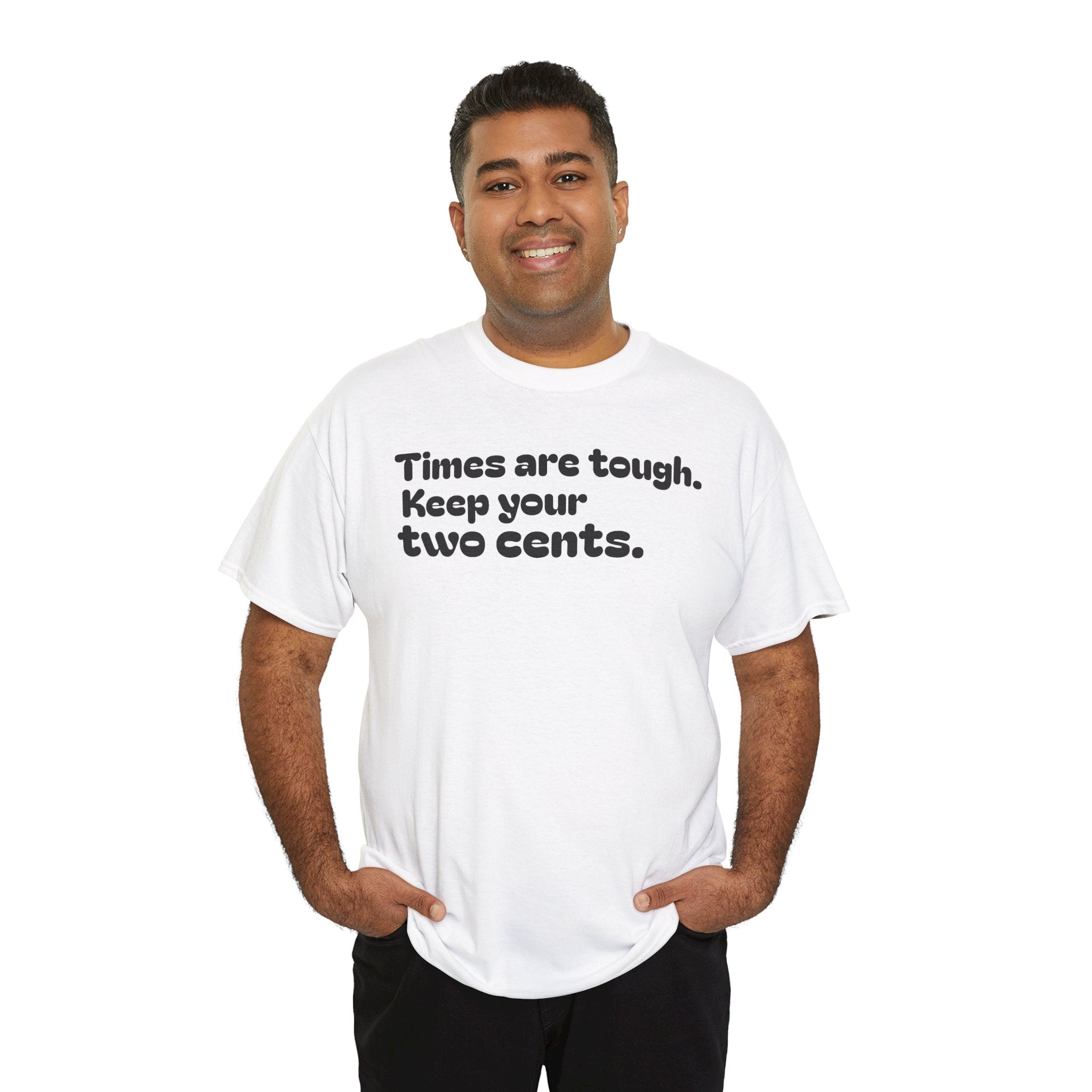"Times are tough. Keep your two cents." Funny Minimalist Quote Tee