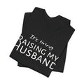 It's Tiring Raising My Husband T-Shirt