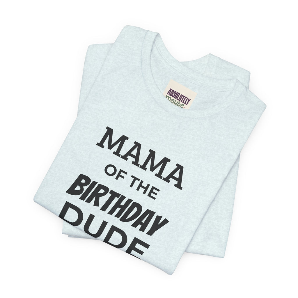 Mama of the Birthday Dude T-Shirt