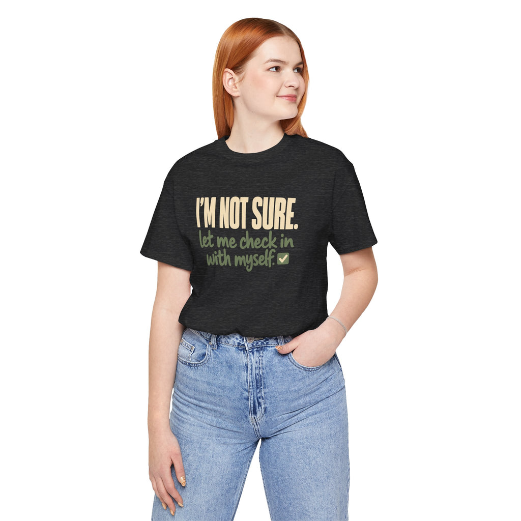 "I'm Not Sure Let Me Check In With Myself" Graphic Tee