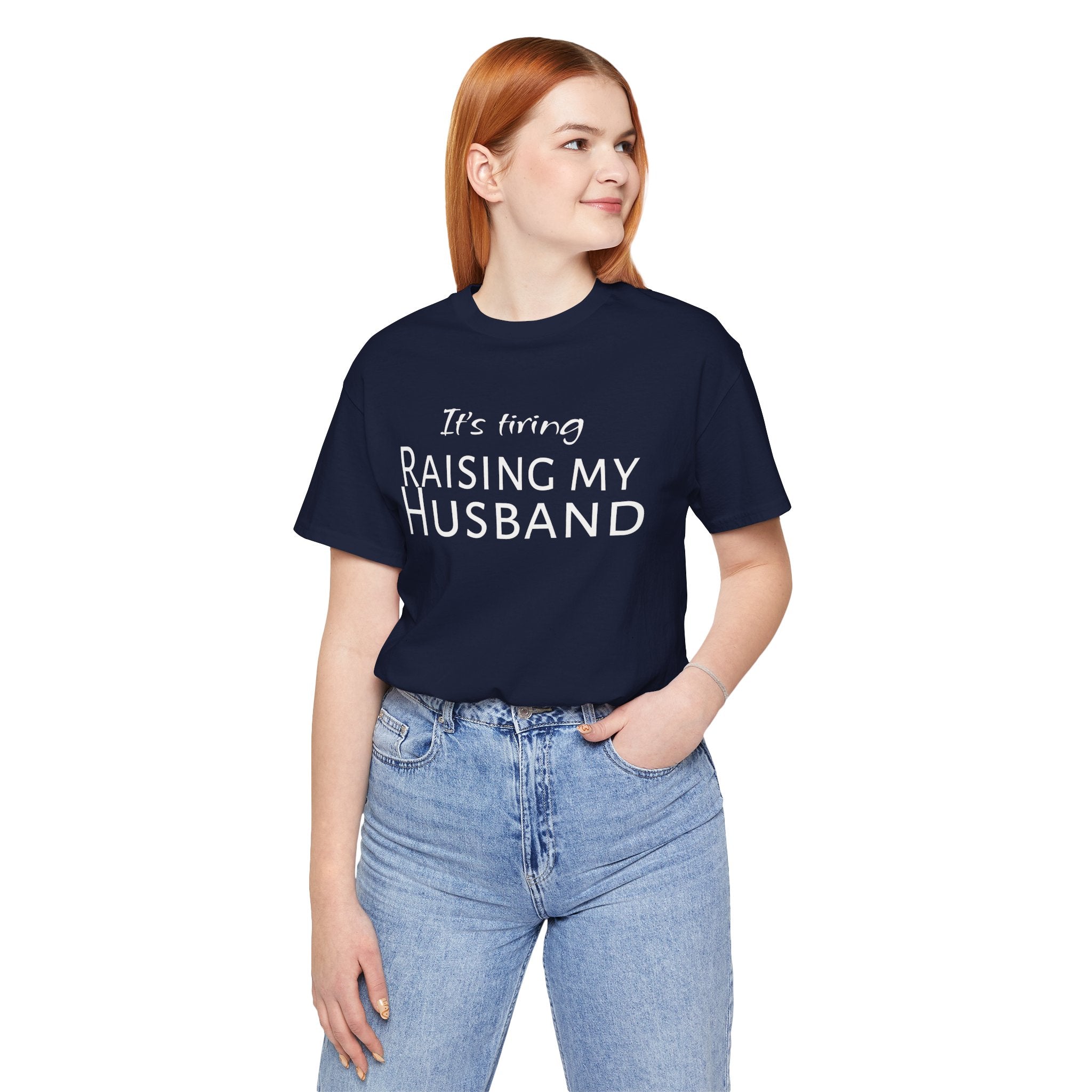 It's Tiring Raising My Husband T-Shirt
