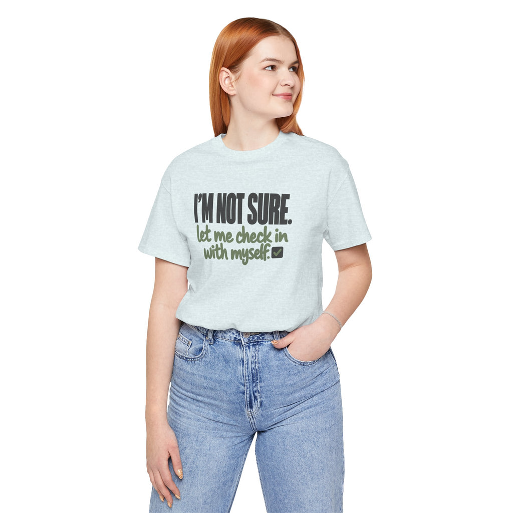 "I'm Not Sure Let Me Check In With Myself" Graphic Tee