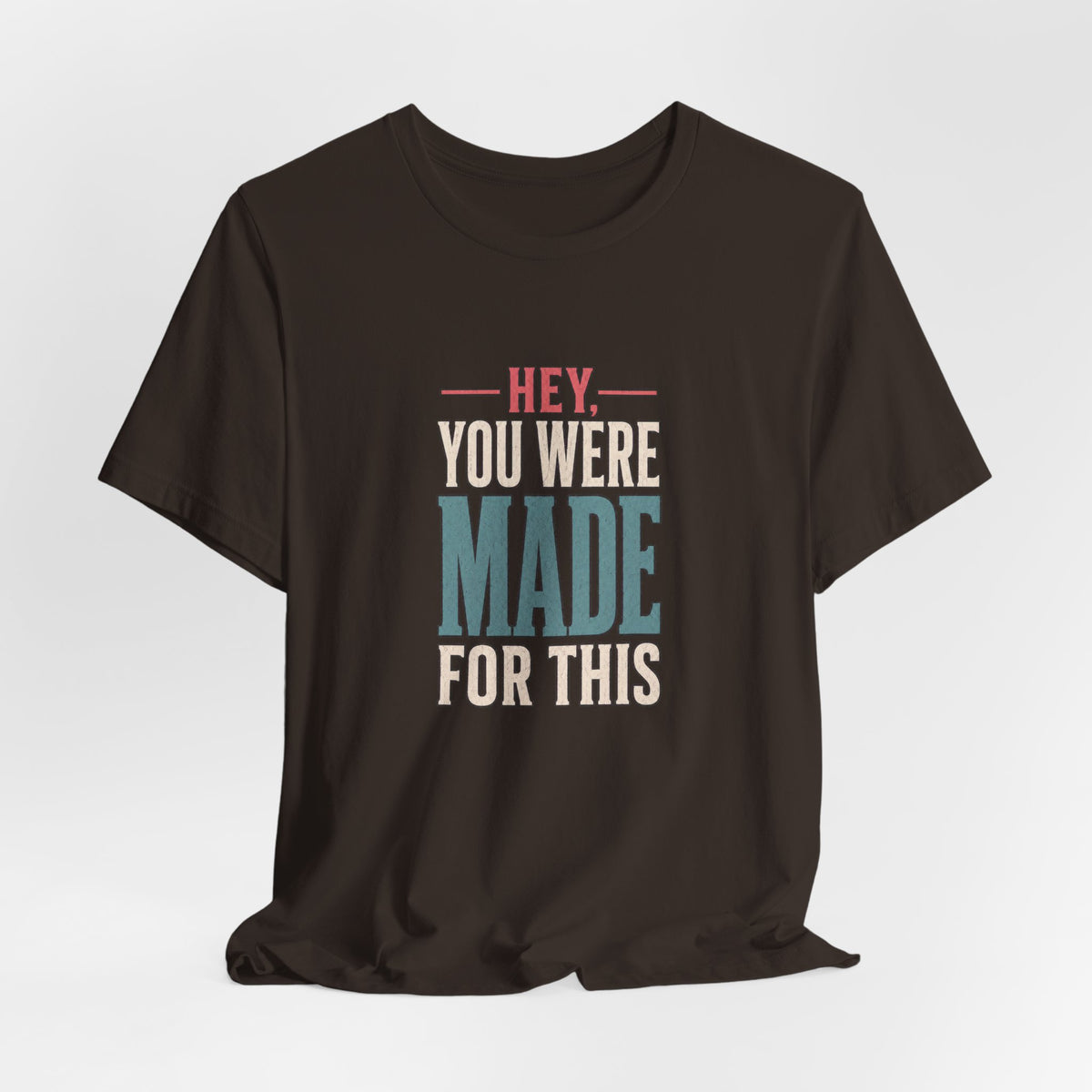 Hey You Were Made For This Tee