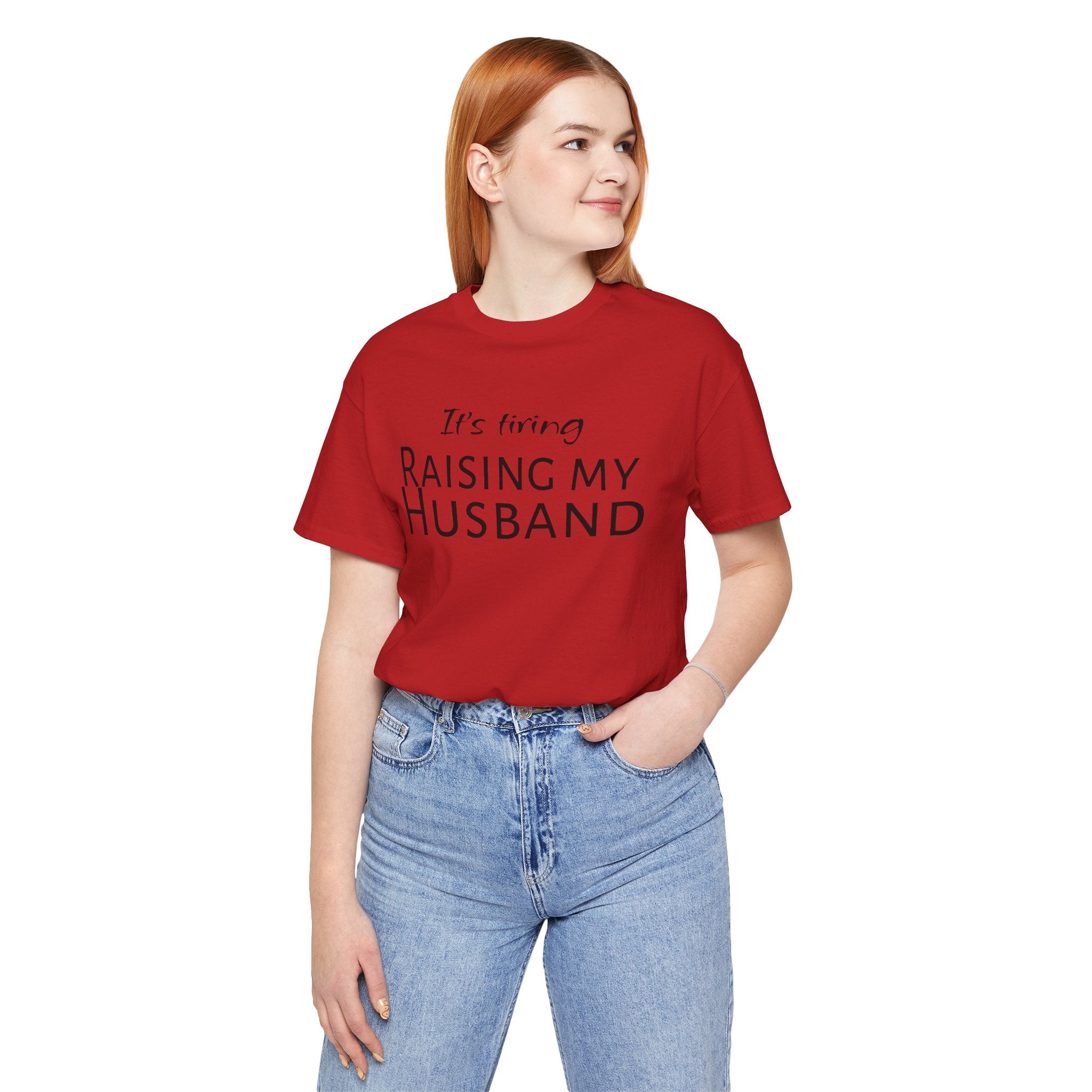 It's Tiring Raising My Husband T-Shirt