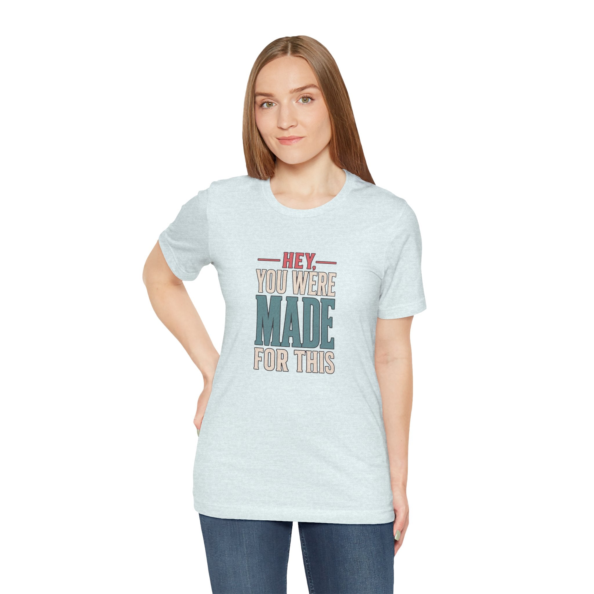 Hey You Were Made For This Tee
