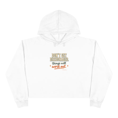 "Don't Get Discouraged, Things Will Work Out" Cropped Hoodie