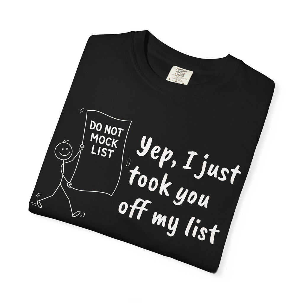 Yep, I Just Took You Off My List - Sarcastic Graphic Tee
