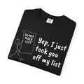 Yep, I Just Took You Off My List - Sarcastic Graphic Tee