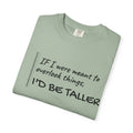 "If I Were Meant to Overlook Things, I'd Be Taller" Tee