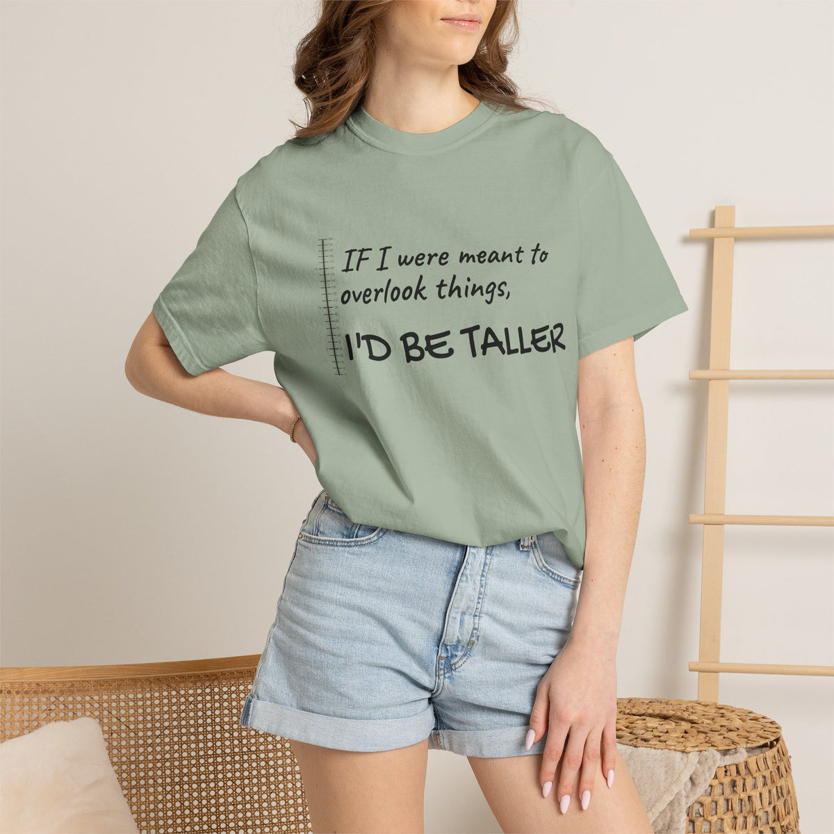"If I Were Meant to Overlook Things, I'd Be Taller" Tee