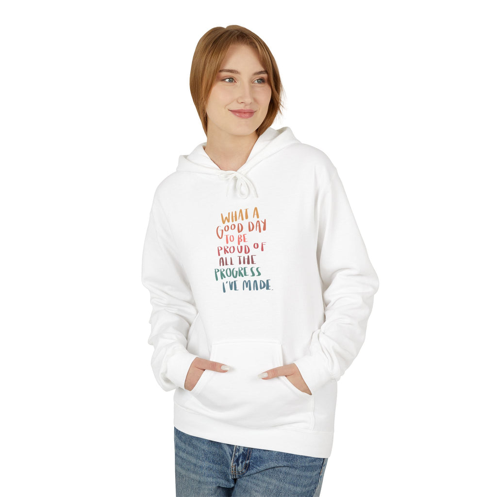 Good Day to be Proud of Progress I've Made Hoodie