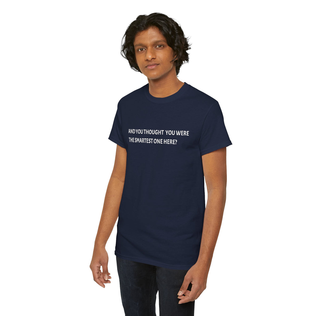 "And You Thought You Were the Smartest One Here?" Tee