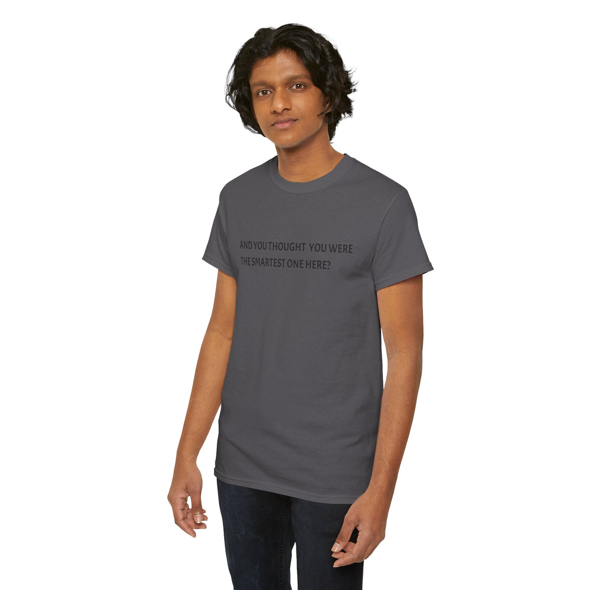 "And You Thought You Were the Smartest One Here?" Tee