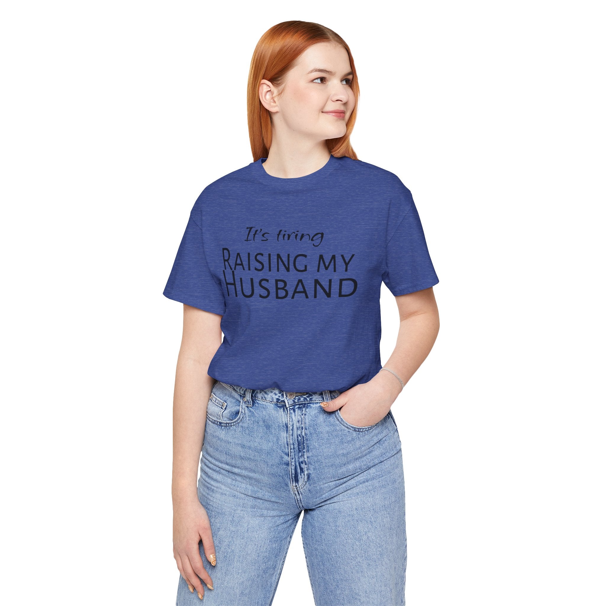 It's Tiring Raising My Husband T-Shirt