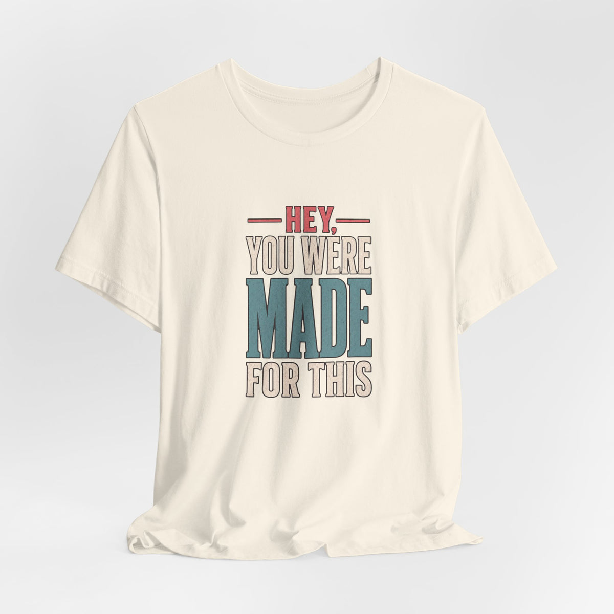 Hey You Were Made For This Tee