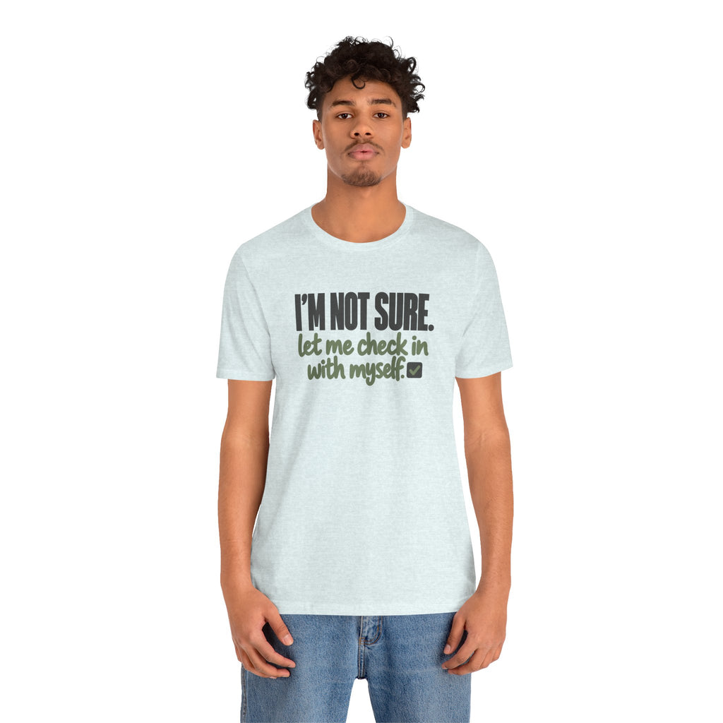 "I'm Not Sure Let Me Check In With Myself" Graphic Tee