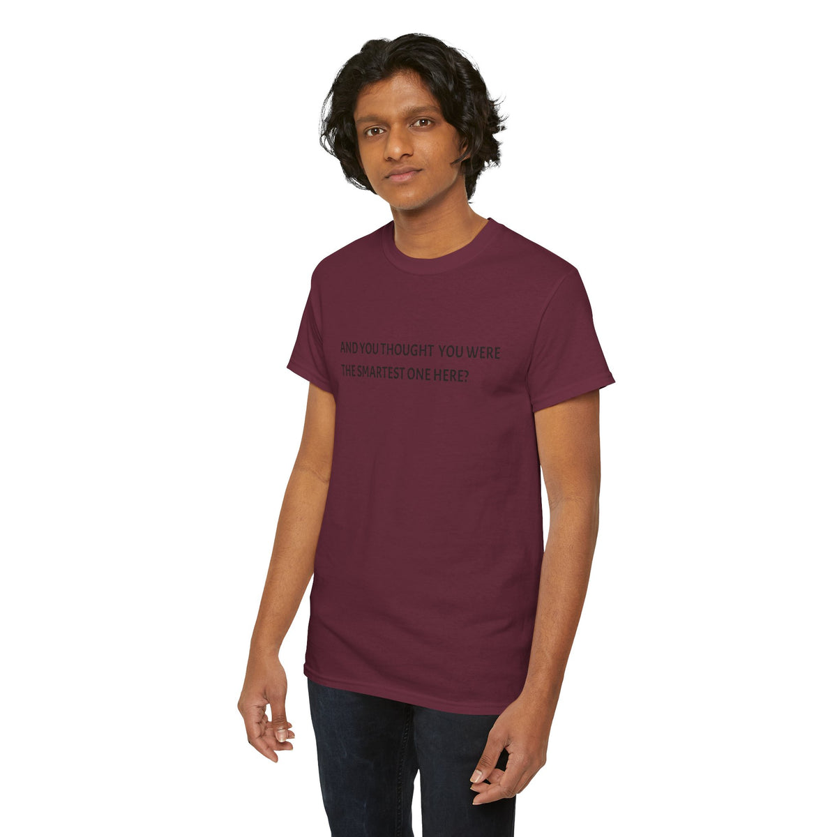 "And You Thought You Were the Smartest One Here?" Tee