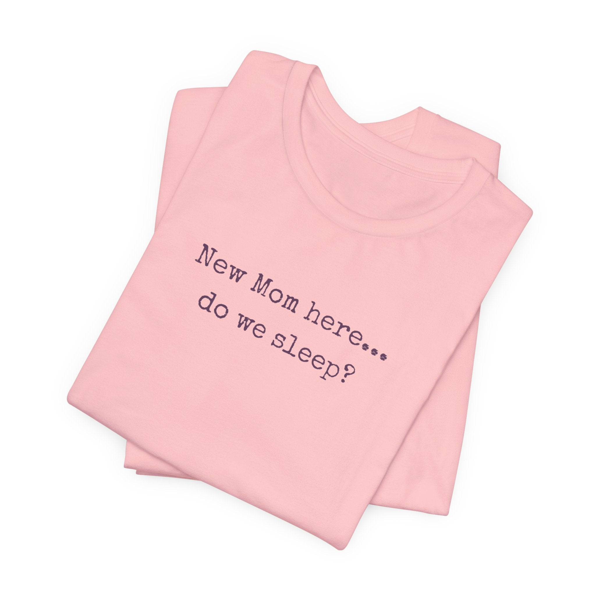 New Mom Here... Do We Sleep? T‑Shirt — Funny Postpartum Mom Tee